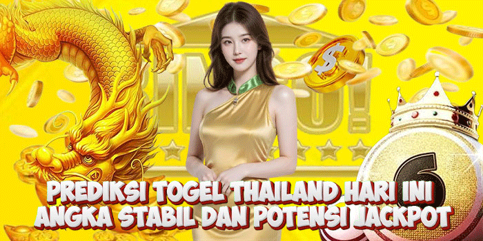 Prediksi Togel Thailand Hari Ini Angka Stabil Dan Potensi Jackpot