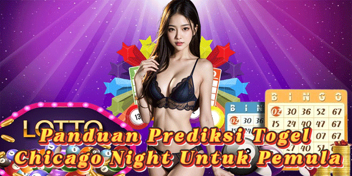 Panduan Prediksi Togel Chicago Night Untuk Pemula