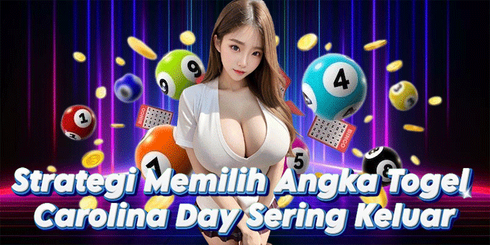 Strategi Memilih Angka Togel Carolina Day Sering Keluar