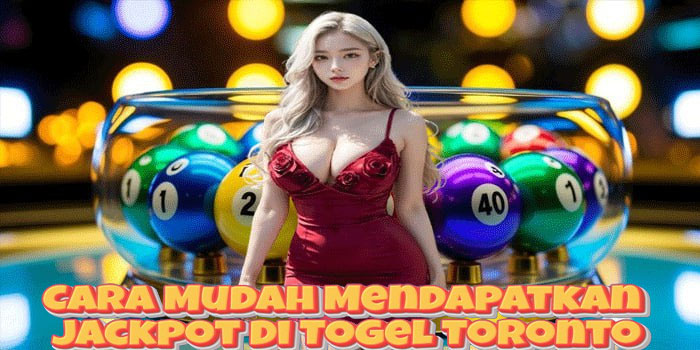 Cara Mudah Mendapatkan Jackpot Di Togel Toronto