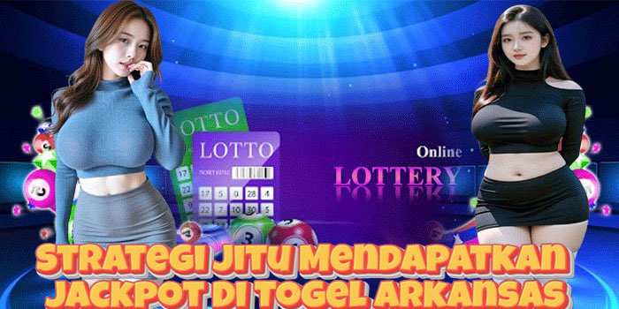 Strategi Jitu Mendapatkan Jackpot Di Togel Arkansas