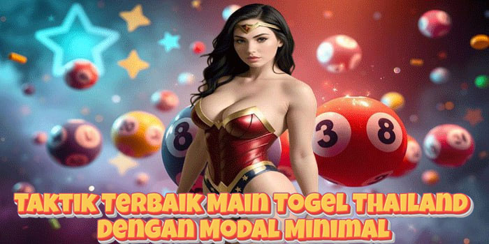 Taktik Terbaik Main Togel Thailand Dengan Modal Minimal