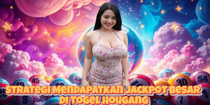 Strategi Mendapatkan Jackpot Besar Di Togel Hougang