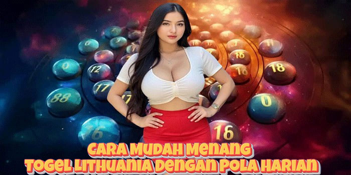 Cara Mudah Menang Togel Lithuania Dengan Pola Harian