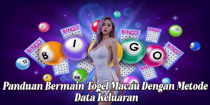 Panduan Bermain Togel Macau Dengan Metode Data Keluaran