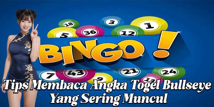 Tips Membaca Angka Togel Bullseye Yang Sering Muncul